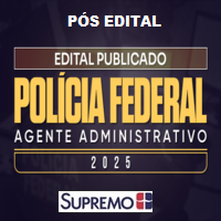 PF – POLÍCIA FEDERAL (AGENTE ADMINISTRATIVO) PÓS EDITAL 2025