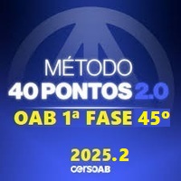 OAB 1ª FASE 45º EXAME (MÉTODO 40 PONTOS) 2025.2