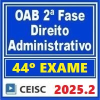 OAB 2ª FASE 44º EXAME – REPESCAGEM + REGULAR (DIREITO ADMINISTRATIVO) 2025.2