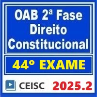 OAB 2ª FASE 44º EXAME – REPESCAGEM + REGULAR (DIREITO CONSTITUCIONAL) 2025.2