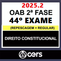 OAB 2ª FASE 44º EXAME – REPESCAGEM + REGULAR (DIREITO CONSTITUCIONAL) 2025.2