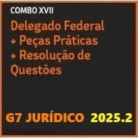COMBO XVII – DPF (DELEGADO FEDERAL - RETA FINAL + PEÇAS PRÁTICAS E QUESTÕES DISSERTATIVAS) G7 JURÍDICO 2025.2
